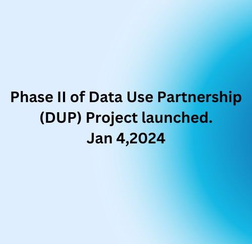 Phase II of Data Use Partnership (DUP) Project launched. Jan 4,2024